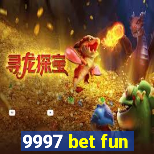 9997 bet fun